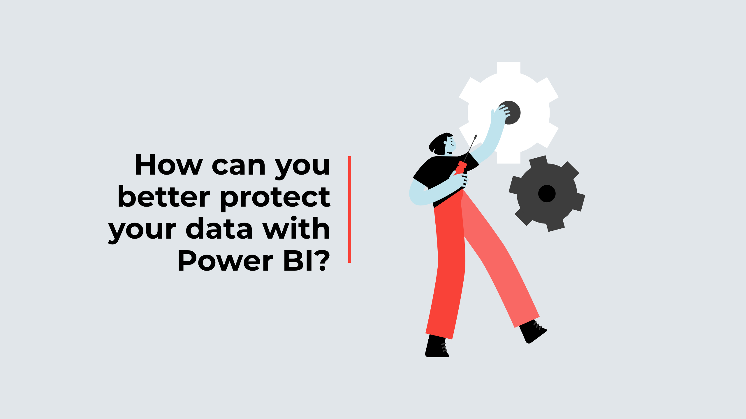 How can you better protect your data with Power BI?